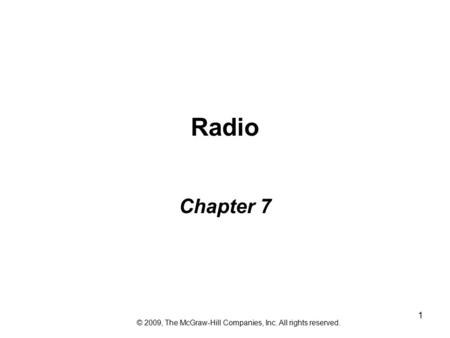 1 Radio Chapter 7 © 2009, The McGraw-Hill Companies, Inc. All rights reserved.