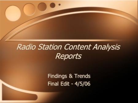 Radio Station Content Analysis Reports Findings & Trends Final Edit - 4/5/06 Findings & Trends Final Edit - 4/5/06.