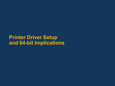 Printer Driver Setup and 64-bit Implications. Outline Development Understanding how to write a printer driver for 64-bit systems What’s different and.