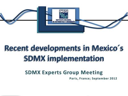 SDMX is a live project for INEGI We have some advances, but a lot of work ahead As INEGI gets proficiency in the use of SDMX new challenges are coming.