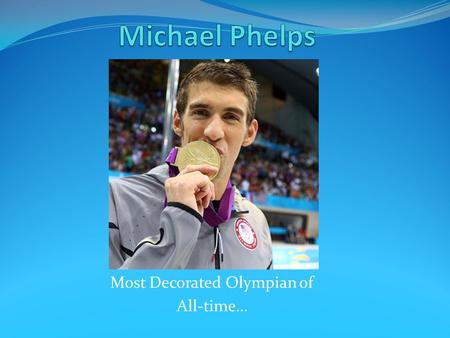 Most Decorated Olympian of All-time…. Introduction…  Youngest American male swimmer in a Olympic Game in 68 years  World record in the 200-meter butterfly.
