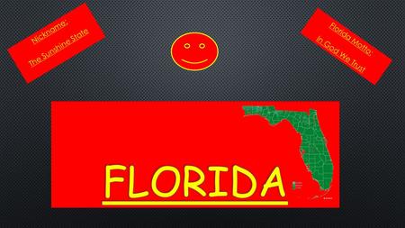 Nickname: The Sunshine State Florida Motto: In God We Trust Florida.