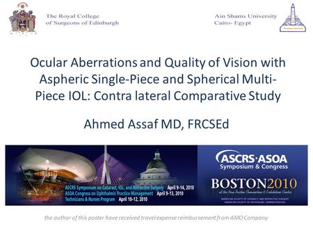 Ocular Aberrations and Quality of Vision with Aspheric Single-Piece and Spherical Multi- Piece IOL: Contra lateral Comparative Study Ahmed Assaf MD, FRCSEd.