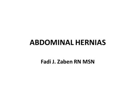 ABDOMINAL HERNIAS Fadi J. Zaben RN MSN.