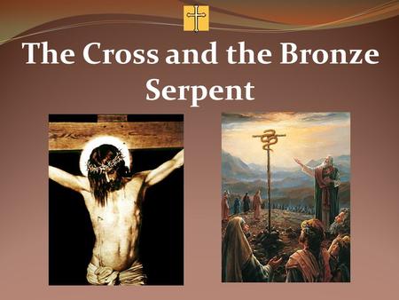 The Cross and the Bronze Serpent. Have you ever experienced the power of the cross?
