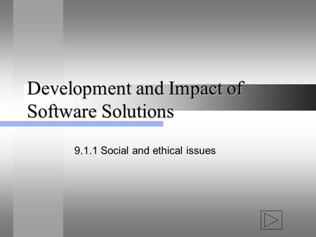 Development and Impact of Software Solutions 9.1.1 Social and ethical issues.