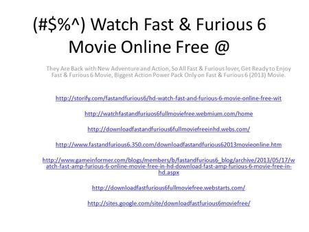 (#$%^) Watch Fast & Furious 6 Movie Online They Are Back with New Adventure and Action, So All Fast & Furious lover, Get Ready to Enjoy Fast & Furious.
