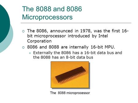 The 8088 and 8086 Microprocessors  The 8086, announced in 1978, was the first 16- bit microprocessor introduced by Intel Corporation  8086 and 8088 are.