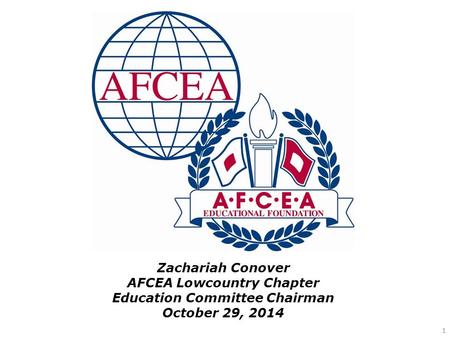 1 Zachariah Conover AFCEA Lowcountry Chapter Education Committee Chairman October 29, 2014.