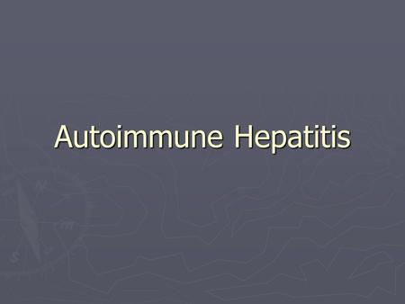 Autoimmune Hepatitis. Case Presentation ► 54 yo woman with abnormal liver function test  9 years ago patient with ele lfts  No complaints  PMH: migraine.
