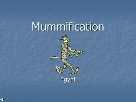 Mummification Egypt. General Information Earliest Egyptians were buried in pits in the desert. The heat from the sun and the salt in the sand dehydrated.