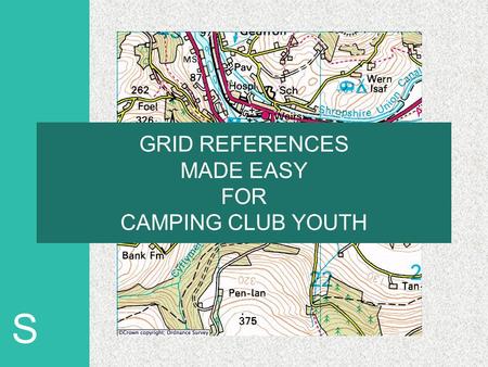 S GRID REFERENCES MADE EASY FOR CAMPING CLUB YOUTH.