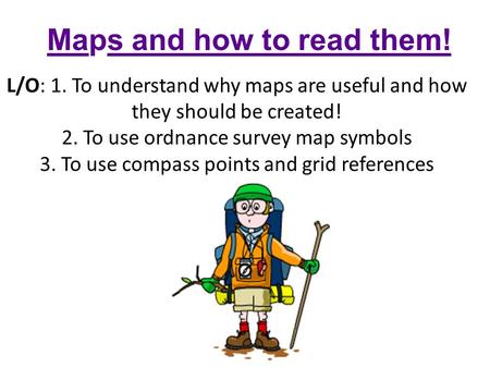 Maps and how to read them!