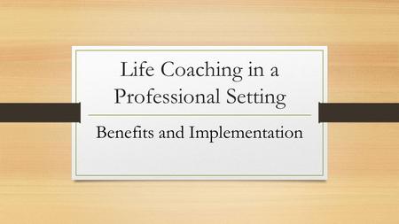 Life Coaching in a Professional Setting Benefits and Implementation.