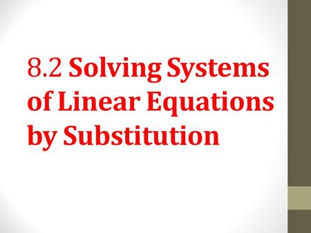 8.2 Solving Systems of Linear Equations by Substitution.
