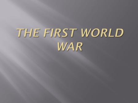  World War 1 started in 1914.There was a lot of tension between the European contries and it was only going to take a small trigger to start a war. That.