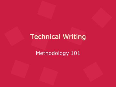 Technical Writing Methodology 101. What is Technical Writing? Taking complicated subject matter and transforming it into easy-to-understand information.