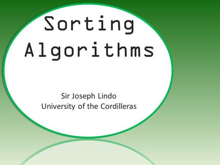 Joseph Lindo Sorting Algorithms Sir Joseph Lindo University of the Cordilleras.