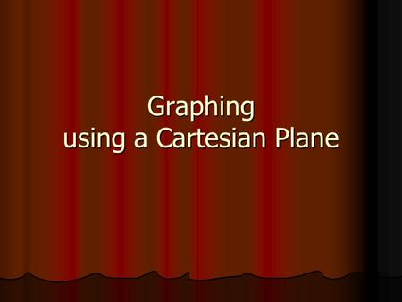 Graphing using a Cartesian Plane. Vocabulary Cartesian Plane - named after the mathematician Rene Descartes (1596 - 1650), is a plane with a rectangular.