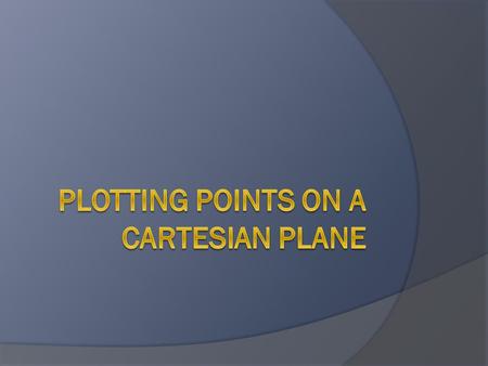 Plotting Points  Lesson Objective: Students will know how to plot points on a plane.
