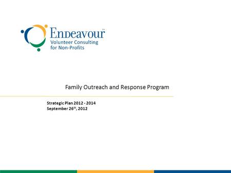 Family Outreach and Response Program Strategic Plan 2012 - 2014 September 26 th, 2012.