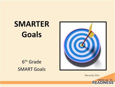 SMARTER Goals 6 th Grade SMART Goals Microsoft, 2011.