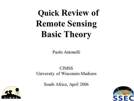 Quick Review of Remote Sensing Basic Theory Paolo Antonelli CIMSS University of Wisconsin-Madison South Africa, April 2006.