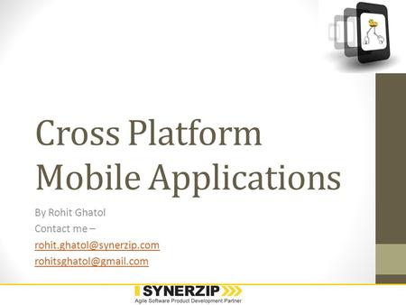 Cross Platform Mobile Applications By Rohit Ghatol Contact me –