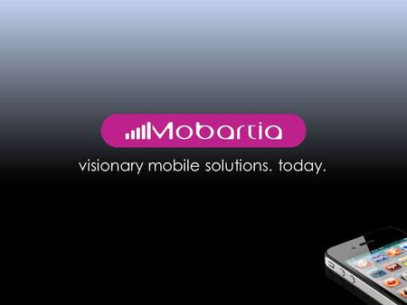 Visionary mobile solutions. today.. agenda o who we are o what we do o a project example o project results.