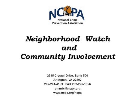 Neighborhood Watch and Community Involvement 2345 Crystal Drive, Suite 500 Arlington, VA 22202 202-261-4153 FAX 202-296-1356