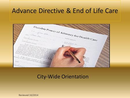 Advance Directive & End of Life Care City-Wide Orientation Reviewed 10/2014.
