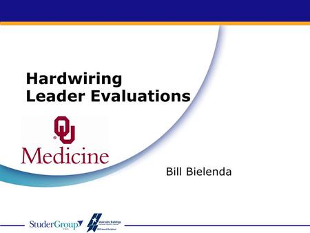 Hardwiring Leader Evaluations Bill Bielenda. What you will learn today… Importance of leader accountability and goal alignment How to develop effective.