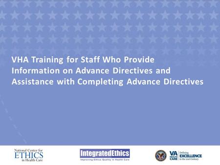 VHA Training for Staff Who Provide Information on Advance Directives and Assistance with Completing Advance Directives.