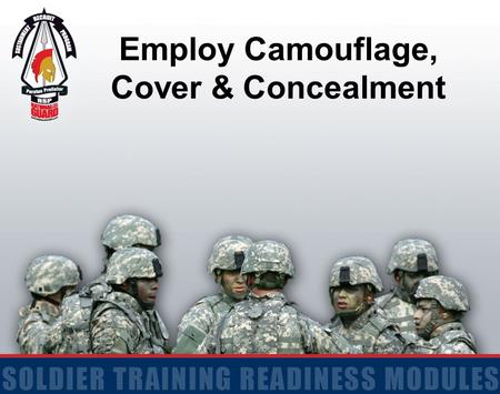 Employ Camouflage, Cover & Concealment. 2 Terminal Learning Objective Action: Employ Camouflage, Cover, & Concealment Conditions: Given classroom instruction.