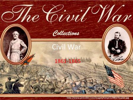 Civil War 1861-1865 http://www.jericobb.com/images/tempCivilWarHeader.jpg.