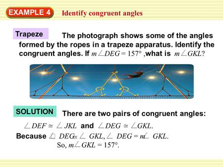 EXAMPLE 4 Identify congruent angles The photograph shows some of the angles formed by the ropes in a trapeze apparatus. Identify the congruent angles.