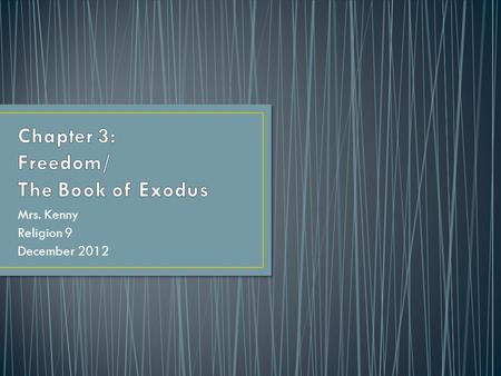 Mrs. Kenny Religion 9 December 2012. The Exodus: Freed from Slavery The Covenant of Sinai: An Offering from God Sealing the Covenant More Than Miles to.