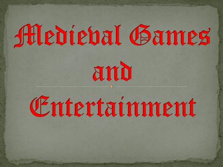  Games and Entertainment were important to help make everyday life more exciting!