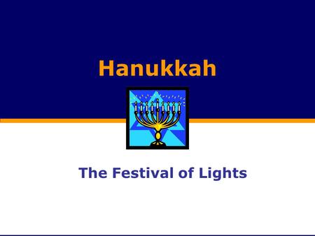 Hanukkah The Festival of Lights. When is Hanukkah? Celebrated for eight days and nights Starts on the 25 of Kislev on the Hebrew calendar (November or.