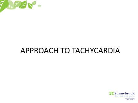 APPROACH TO TACHYCARDIA. Goals  To make tachycardia “less scary”  To give you an approach to tachycardia  Pearls of interpretating 12-2-9.