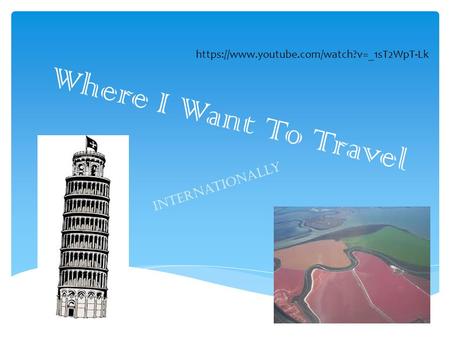 Where I Want To Travel Internationally https://www.youtube.com/watch?v=_1sT2WpT-Lk.