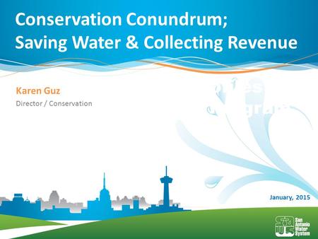 Karen Guz Director / Conservation Conservation Conundrum; Saving Water & Collecting Revenue January, 2015 Customer Profiles by Program.