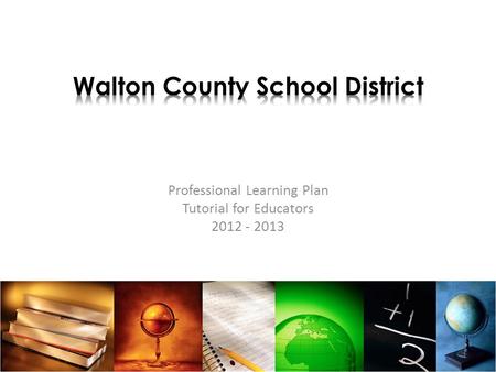 Professional Learning Plan Tutorial for Educators 2012 - 2013 1.