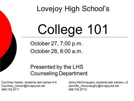 Lovejoy High School’s College 101 October 27, 7:00 p.m. October 28, 8:00 a.m. Presented by the LHS Counseling Department Courtney Harker, students last.