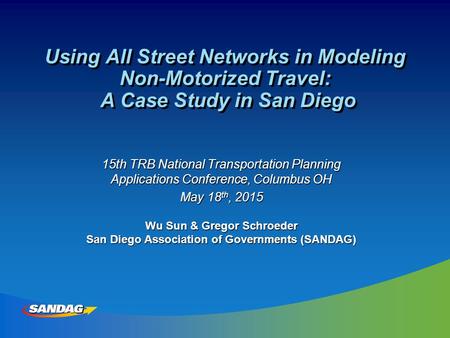 Using All Street Networks in Modeling Non-Motorized Travel: A Case Study in San Diego 15th TRB National Transportation Planning Applications Conference,