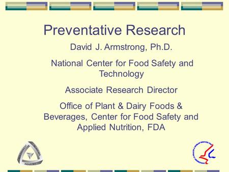 Preventative Research David J. Armstrong, Ph.D. National Center for Food Safety and Technology Associate Research Director Office of Plant & Dairy Foods.