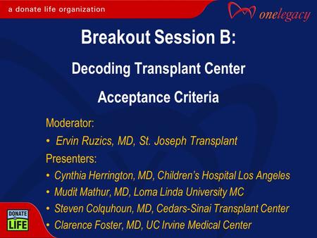 Moderator: Ervin Ruzics, MD, St. Joseph Transplant Presenters: Cynthia Herrington, MD, Children’s Hospital Los Angeles Mudit Mathur, MD, Loma Linda University.