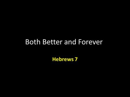 Both Better and Forever Hebrews 7. Hebrews 7:Introduction Years ago we visited the state house in Boston Massachusetts where the corridors are lined with.