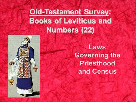 Old-Testament Survey: Books of Leviticus and Numbers (22) Laws Governing the Priesthood and Census.