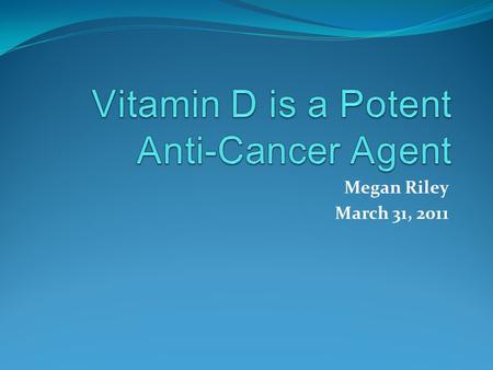Megan Riley March 31, 2011. How did we get here? 1912: “vitamine” 1919: rickets in dogs, found cod liver oil to be an anti-rickets agent 1922: Elmer McCollum-